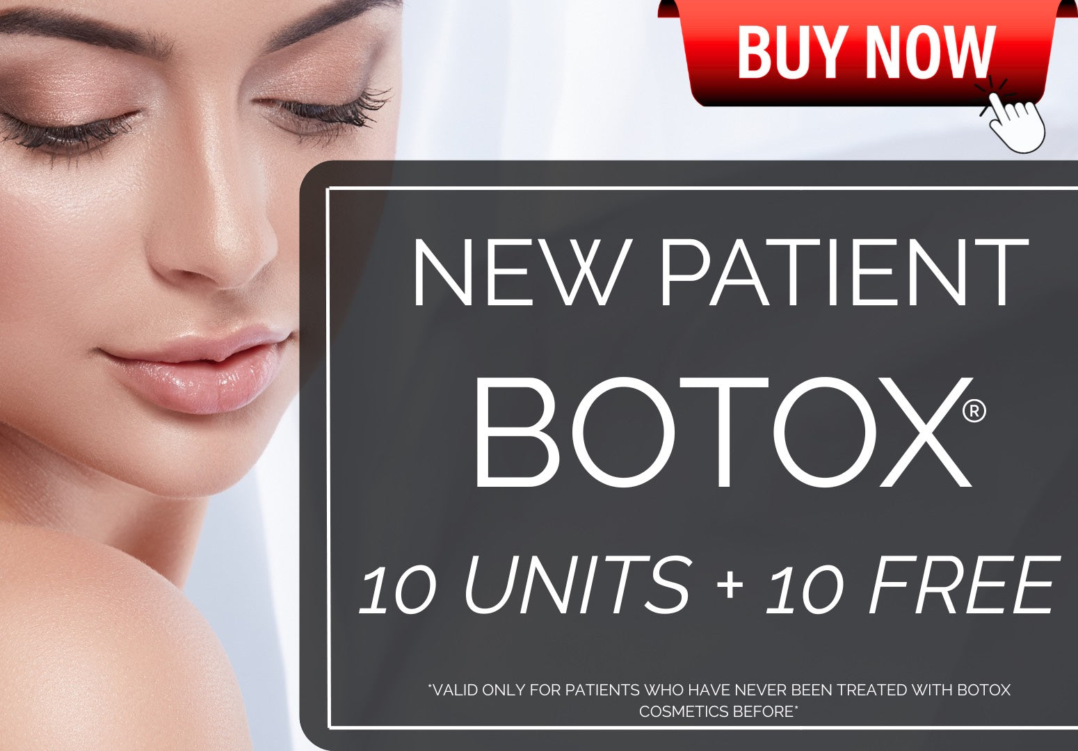 NEW PATIENT BOTOX : BUY 10 UNITS - GET 10 UNITS FREE